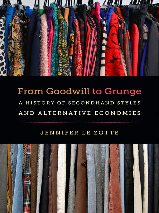 Title details for From Goodwill to Grunge by Jennifer Le Zotte - Available